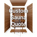 SAUNALIFE CUSTOM SAUNA QUOTE FORM STARTING AT: $5374.57